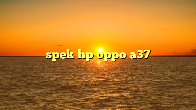 spek hp oppo a37